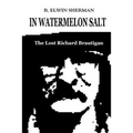 In Watermelon Salt -- The Lost Richard Brautigan
