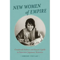 New Women of Empire: Gendered Politics and Racial Uplift in Interwar Japanese America