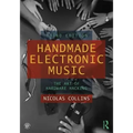 Handmade Electronic Music: The Art of Hardware Hacking