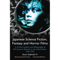 Japanese Science Fiction, Fantasy and Horror Films: A Critical Analysis and Filmography of 103 Features Released in the United States, 1950-1992