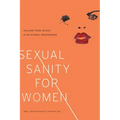 Sexual Sanity for Women: Healing from Sexual and Relational Brokenness