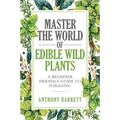 Master the World of Edible Wild Plants a Beginner Friendly Guide to Foraging