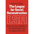 The League for Social Reconstruction: Intellectual Origins of the Democratic Left in Canada, 1930-1942