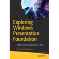 Exploring Windows Presentation Foundation: With Practical Applications in .Net 5