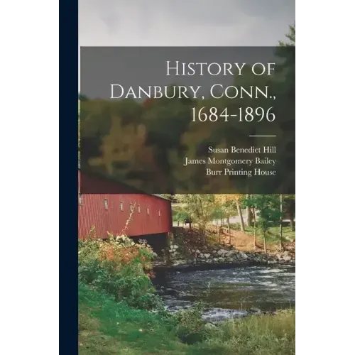 History of Danbury, Conn., 1684-1896