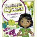 Signing in My World: Sign Language for Kids