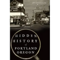 Hidden History of Portland, Oregon