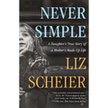Never Simple: A Daughter's True Story of a Mother's Made-Up Life