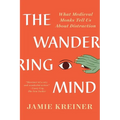 The Wandering Mind: What Medieval Monks Tell Us about Distraction