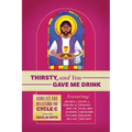 Thirsty, and You Gave Me Drink; Homilies and Reflections for Cycle C