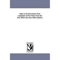 Index to the Documents of the Legislature of New York, from the Year 1842 to the Year 1854, Inclusive.