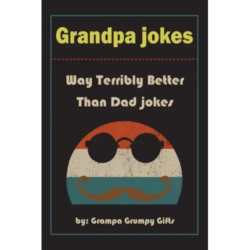 Grandpa Jokes: Way terribly Better Than Dad Jokes, Funny Grandfather Gift For Birthday, Father's Day.