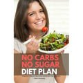 No Carbs No Sugar Diet Plan: A Beginner's Step-by-Step Guide with Recipes and a Meal Plan