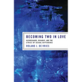 Becoming Two in Love: Kierkegaard, Irigaray, and the Ethics of Sexual Difference