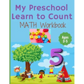 My Preschool Learn to Count: MATH Workbook for kindergarten and toddlers ages 3-5 (Homeschooling activities: trace and write, How many, Addition, s