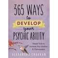 365 Ways to Develop Your Psychic Ability: Simple Tools to Increase Your Intuition & Clairvoyance