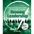 Choosing Leadership: Revised and Expanded: How to Create a Better Future by Building Your Courage, Capacity, and Wisdom