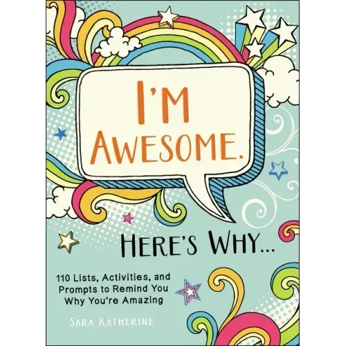 I'm Awesome. Here's Why...: 110 Lists, Activities, and Prompts to Remind You Why You're Amazing