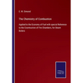 The Chemistry of Combustion: Applied to the Economy of Fuel with special Reference to the Cosntruction of Fire Chambers, for Steam Boilers