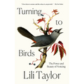 Turning to Birds: The Power and Beauty of Noticing