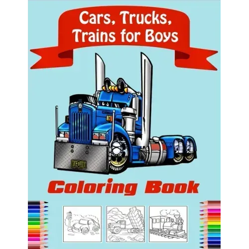 Cars, Trucks, Trains Coloring Book for Boys: Fun Vehicle Coloring Gift Book for Kids Ages 3-6 5-9(volume 2)