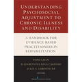 Understanding Psychosocial Adjustment to Chronic Illness and Disability: A Handbook for Evidence-Based Practitioners in Rehabilitation