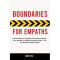 Boundaries for Empaths: Proven Ways to Establish Personal Boundaries as an Empath or Highly Sensitive Person - Say No Without Feeling Guilty