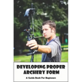 Developing Proper Archery Form_ A Guide Book For Beginners: Archery Elbow Position