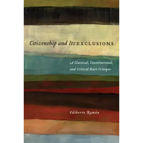 Citizenship and Its Exclusions: A Classical, Constitutional, and Critical Race Critique
