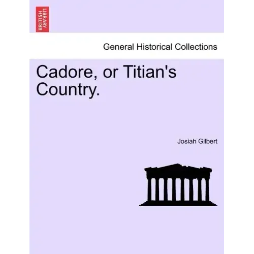 Cadore, or Titian's Country.