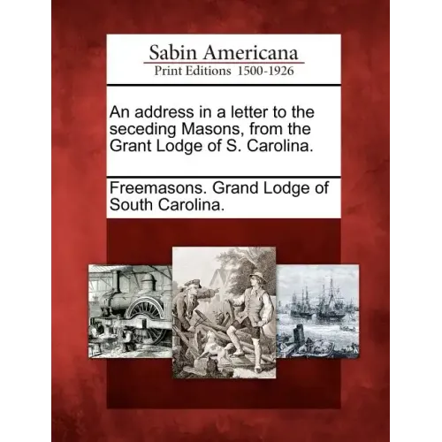 An Address in a Letter to the Seceding Masons, from the Grant Lodge of S. Carolina.