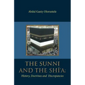The Sunni and The Shi'A: History, Doctrines and Discrepancies