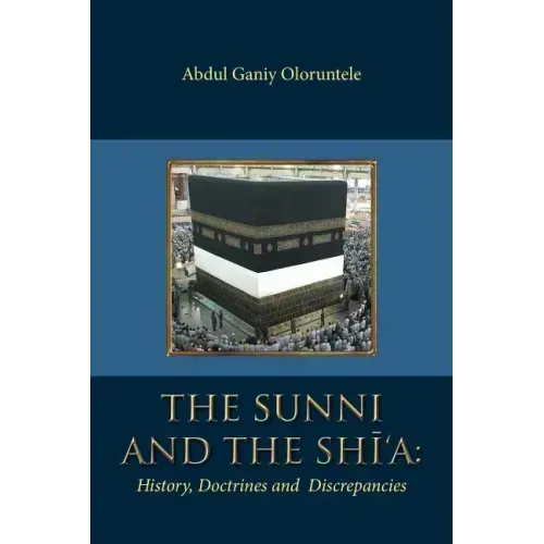 The Sunni and The Shi'A: History, Doctrines and Discrepancies