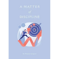 A M AT T E R of DISCIPLINE