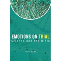 Emotions On Trial: Science and the Bible Reveal