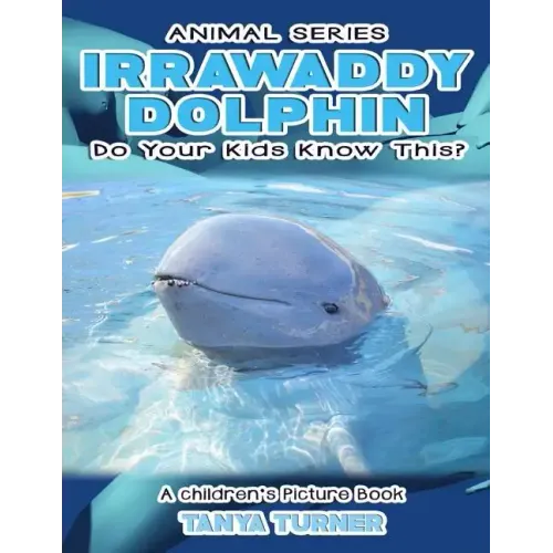 IRRAWADDY DOLPHINS Do Your Kids Know This?: A Children's Picture Book