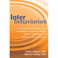 Interbehaviorism: A Comprehensive Guide to the Foundations of Kantor's Theory and Its Applications for Modern Behavior Analysis