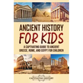 Ancient History for Kids: A Captivating Guide to Ancient Greece, Rome, and Egypt for Children