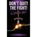 Dont Quit ! the Fight ! Is Still in You !