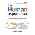The Human Experience: How to Make Life Better for Your Customers and Create a More Successful Organization