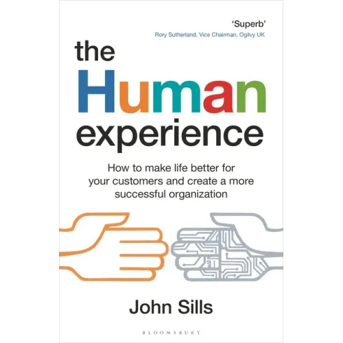The Human Experience: How to Make Life Better for Your Customers and Create a More Successful Organization