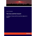 The Cross and the Crescent: or, Russia, Turkey and the countries adjacent in 1876-7