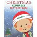 Christmas Alphabet Dot to Dot Book for Kids: Cute Christmas Alphabet Dot to Dot Activity Book for Kids Girls and Boys Alphabet Dot to Dot Coloring Boo