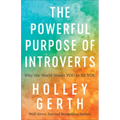 The Powerful Purpose of Introverts: Why the World Needs You to Be You