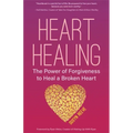 Heart Healing: The Power of Forgiveness to Heal a Broken Heart (Forgiveness Book, for Fans of Chicken Soup for the Soul, How to Heal