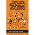 Understanding the Intersections of Race, Gender, and Gifted Education: An Anthology by and about Talented Black Girls and Women in Stem