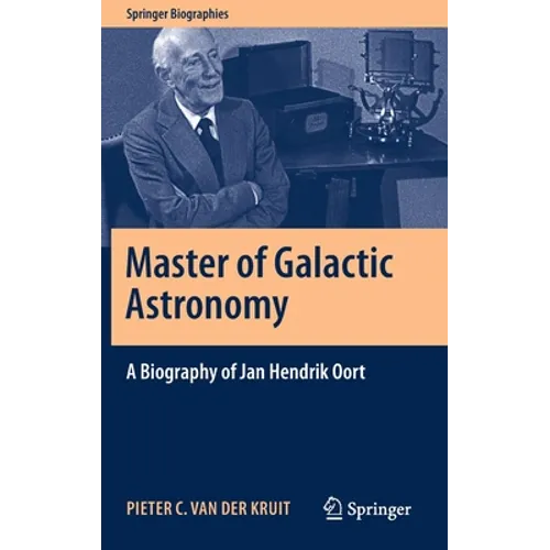 Master of Galactic Astronomy: A Biography of Jan Hendrik Oort