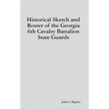 Historical Sketch and Roster of the Georgia 6th Cavalry Battalion State Guards