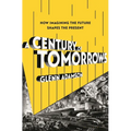 A Century of Tomorrows: How Imagining the Future Shapes the Present