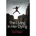 The Living In Her Dying: How a mother and daughter come to know each other and themselves so the mother can die and the daughter can live.
